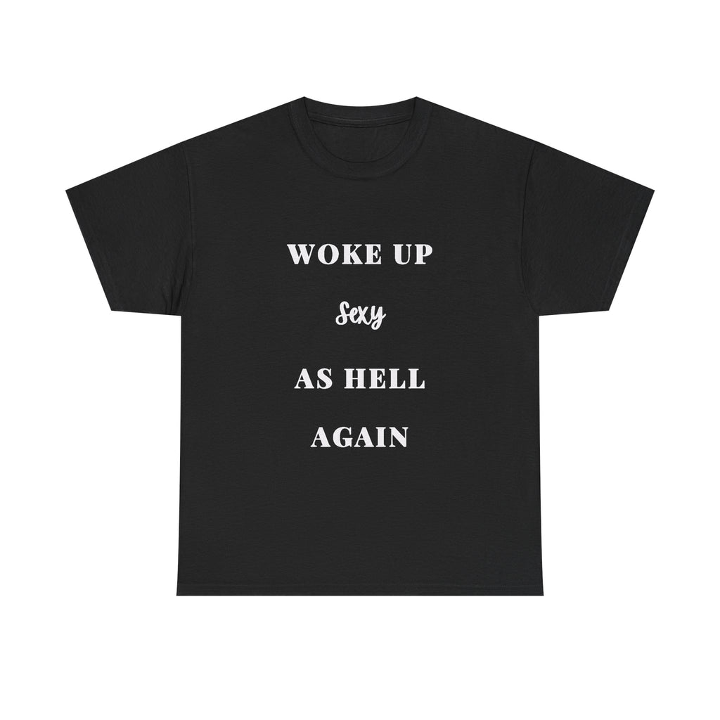 Woke Up Sexy As Hell Again Tee