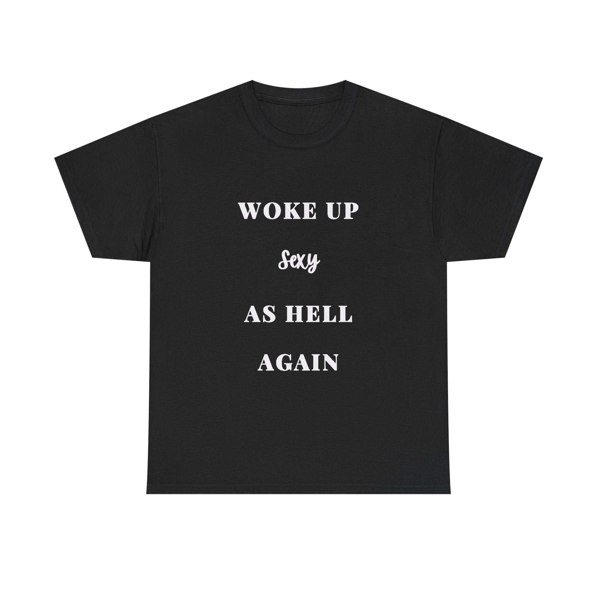 Woke Up Sexy As Hell Again Tee