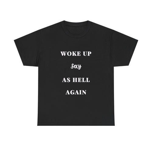 Woke Up Sexy As Hell Again Tee